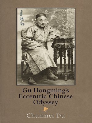 cover image of Gu Hongming's Eccentric Chinese Odyssey